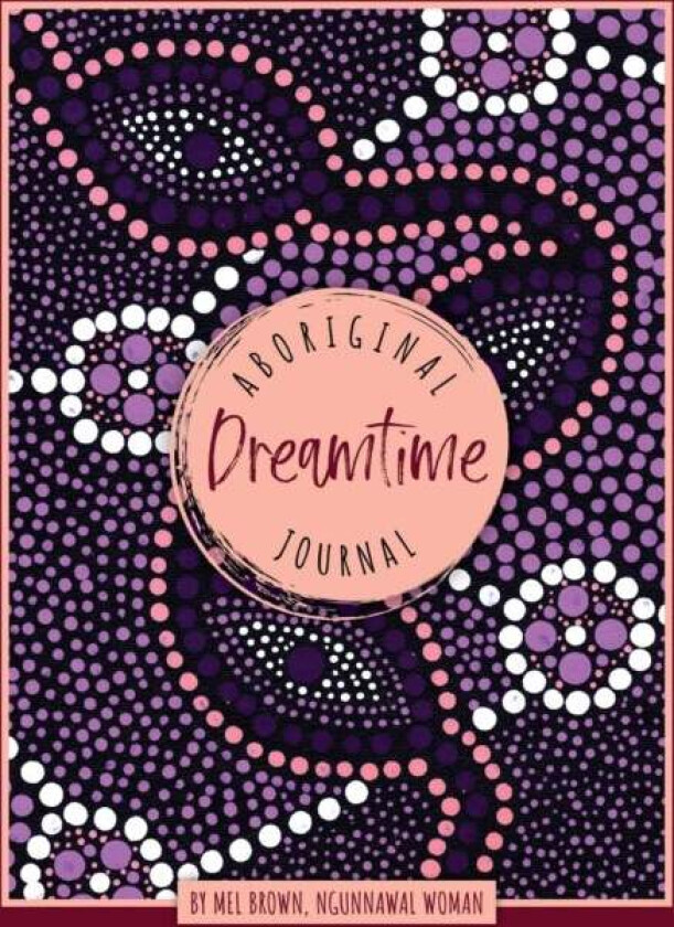Aboriginal Dreamtime Journal av Mel Brown