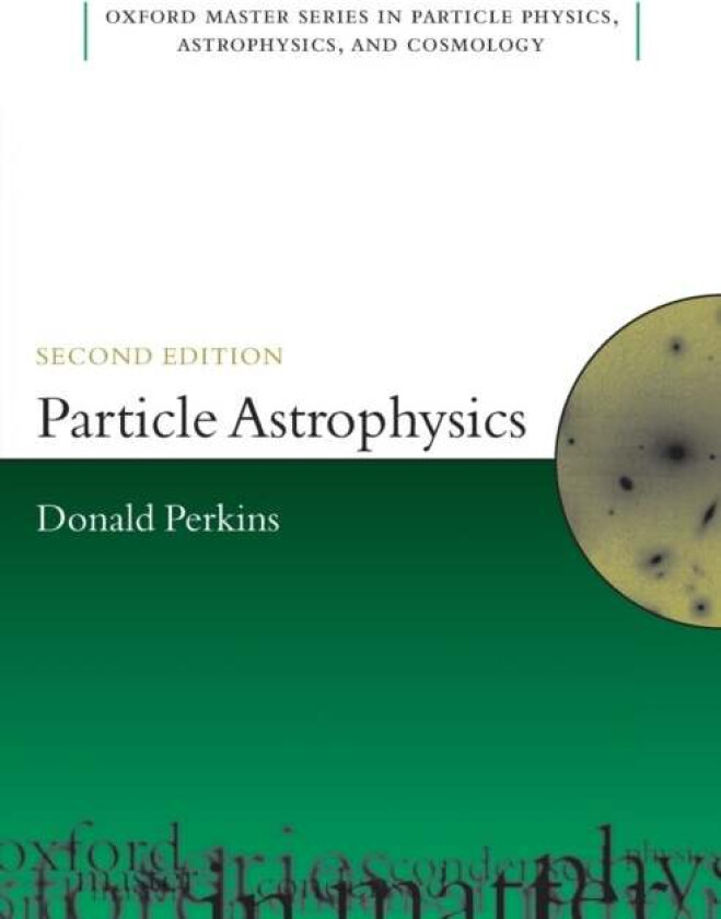 Particle Astrophysics, Second Edition av D.H. (Department of Physics University of Oxford) Perkins