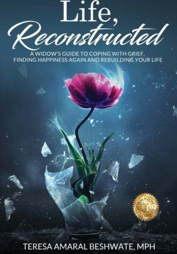 Life, Reconstructed - A Widow's Guide to Coping with Grief, Finding Happiness Again, and Rebuilding av Mph Teresa Amaral Beshwate