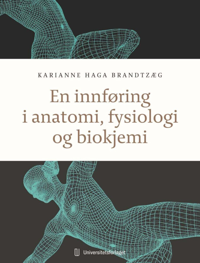 En innføring i anatomi, fysiologi og biokjemi av Karianne Haga Brandtzæg