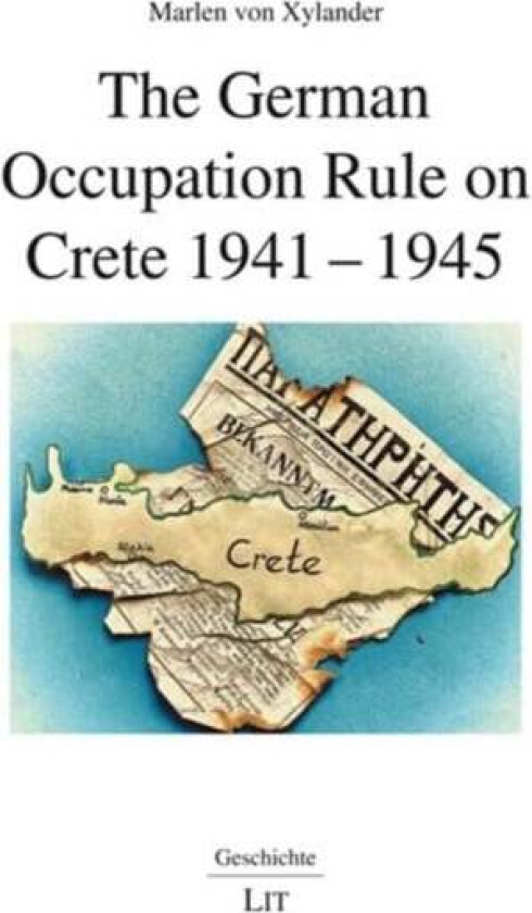 The German Occupation Rule on Crete 1941-1945 av Marlen Von Xylander