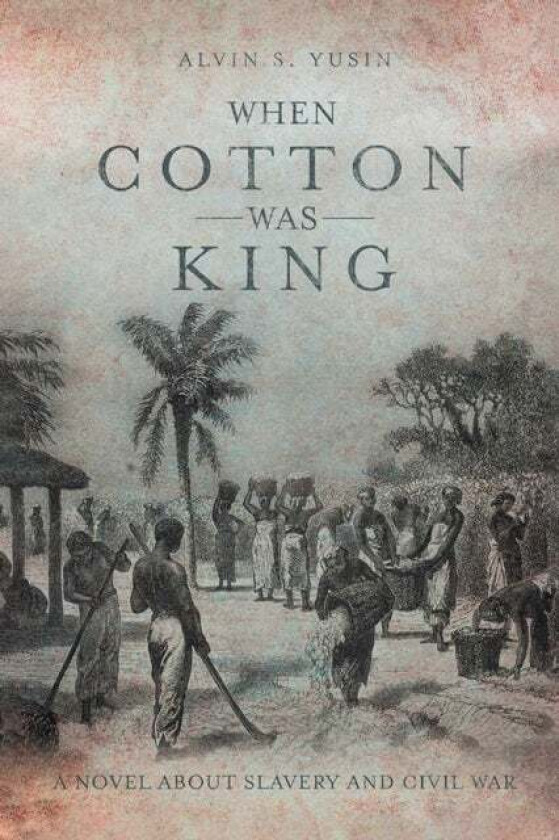 When Cotton Was King av Alvin S Yusin