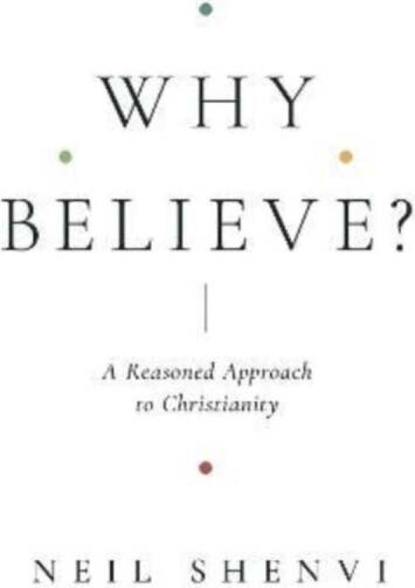 Why Believe? av Neil Shenvi