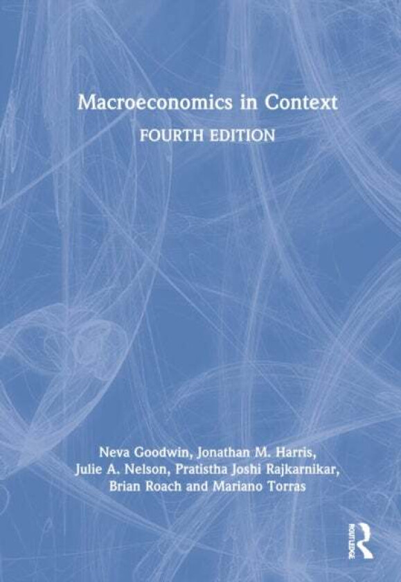 Macroeconomics in Context av Neva (Tufts University USA) Goodwin, Jonathan M. Harris, Julie A. (University of Massachusetts Boston USA) Nelson, Pratis