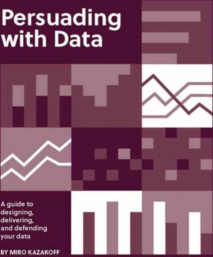 Persuading with Data av Miro Kazakoff