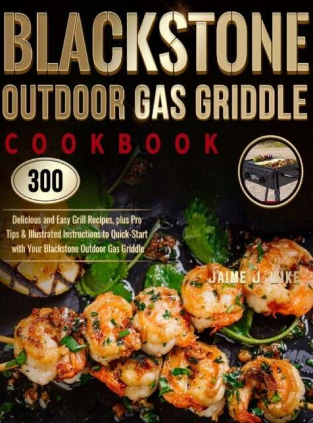 Blackstone Outdoor Gas Griddle Cookbook av Jaime J Wike