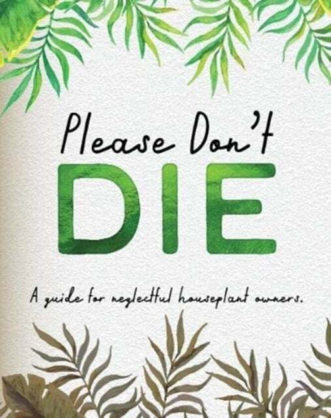 Please Don't Die - A Helpful Guide To Owning House Plants av Books by Boxer