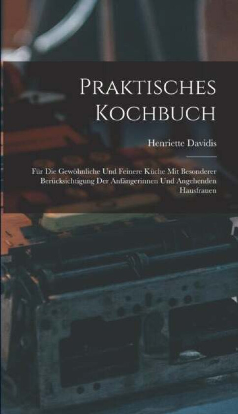 Praktisches Kochbuch av Henriette Davidis