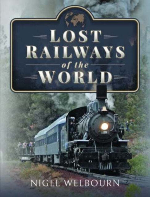 Lost Railways of the World av Nigel Welbourn