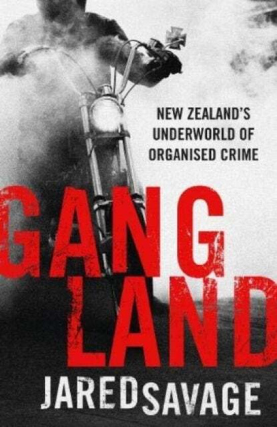Gangland: New Zealand's Underworld of Organised Crime av Jared Savage