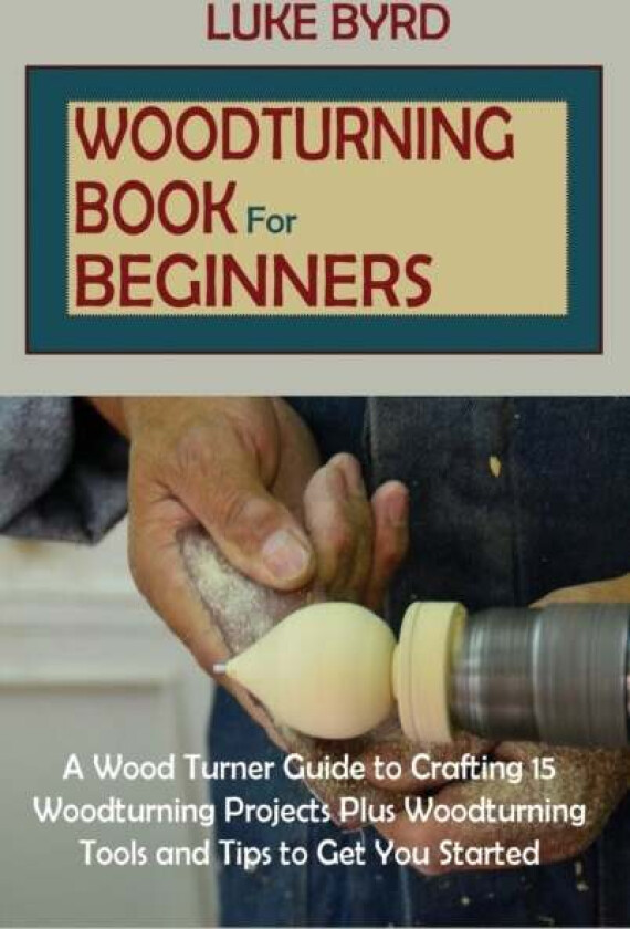 Woodturning Book for Beginners av Luke Byrd
