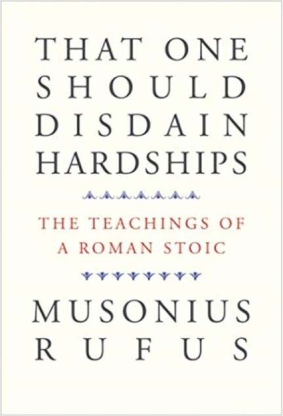 That One Should Disdain Hardships av Musonius Rufus