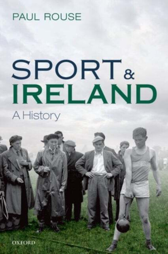 Sport and Ireland av Paul (Lecturer School of History Lecturer School of History University College Dublin) Rouse