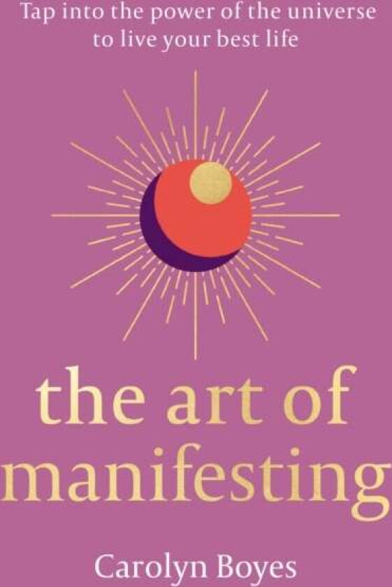 The Art of Manifesting av Carolyn Boyes