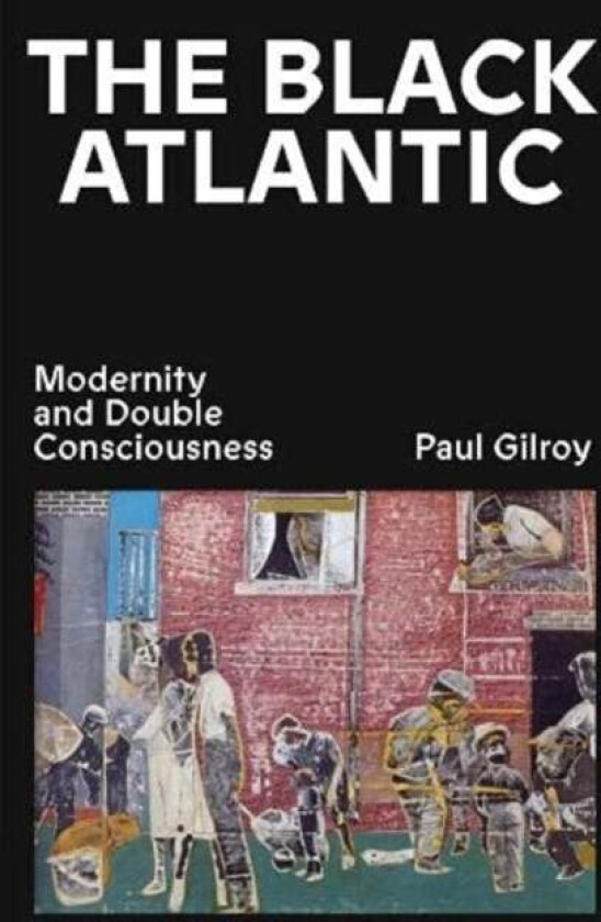 The Black Atlantic av Paul Gilroy