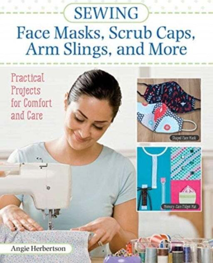 Sewing Face Masks, Scrub Caps, Arm Slings, and More av Angie Herbertson