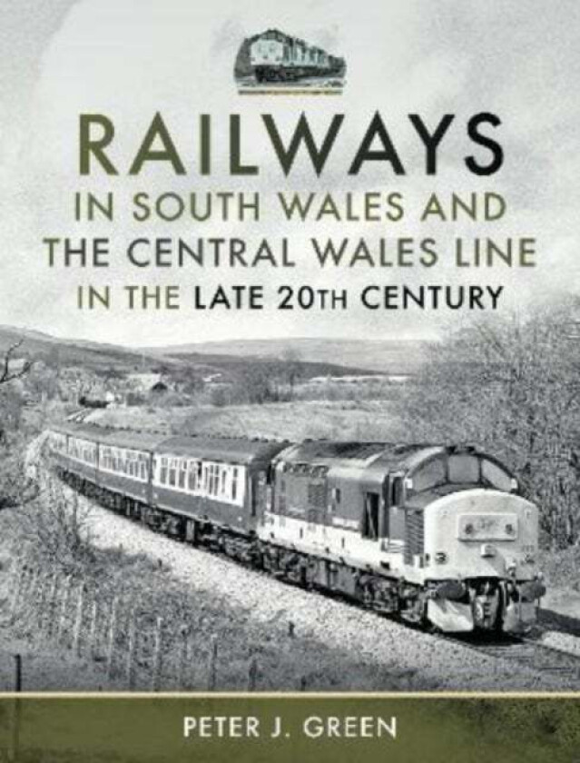 Railways in South Wales and the Central Wales Line in the late 20th Century av Peter J Green