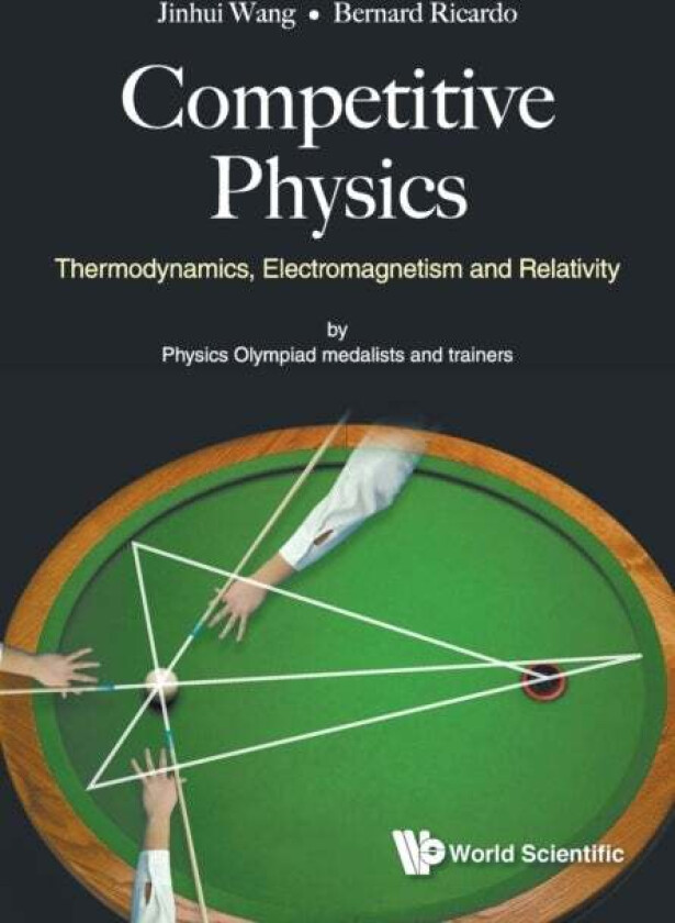 Competitive Physics: Thermodynamics, Electromagnetism And Relativity av Jinhui (Stanford Univ Usa) Wang, Bernard Ricardo (Nus High Sch Of Math & S