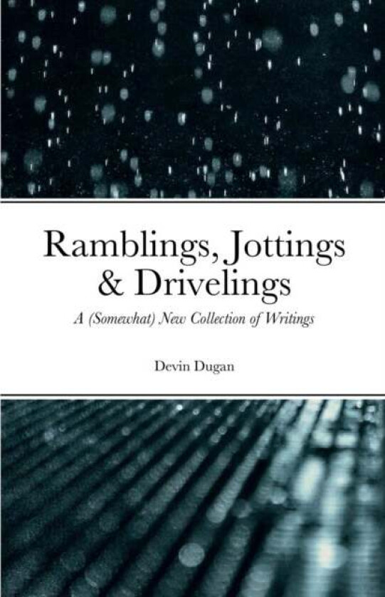 Ramblings, Jottings & Drivelings av Devin Dugan