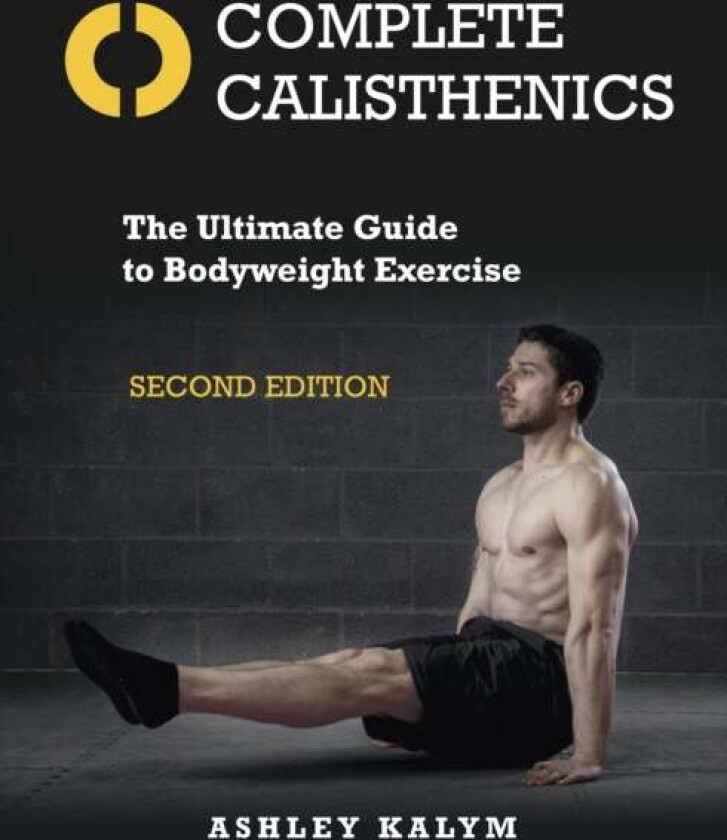 Complete Calisthenics av Ashley Kalym