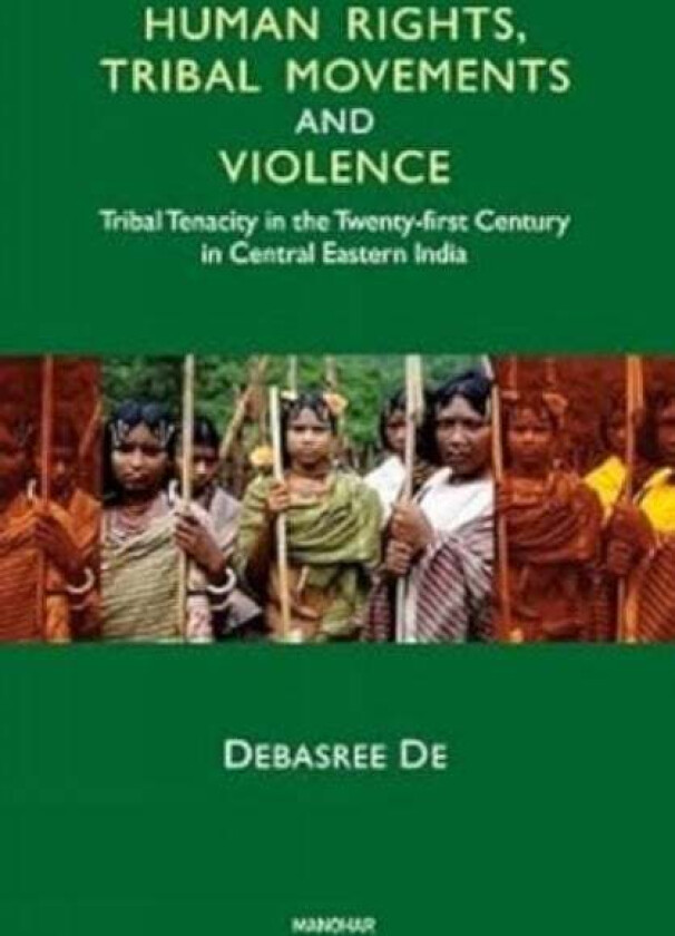 Human Rights, Tribal Movements and Violence av Debasree De