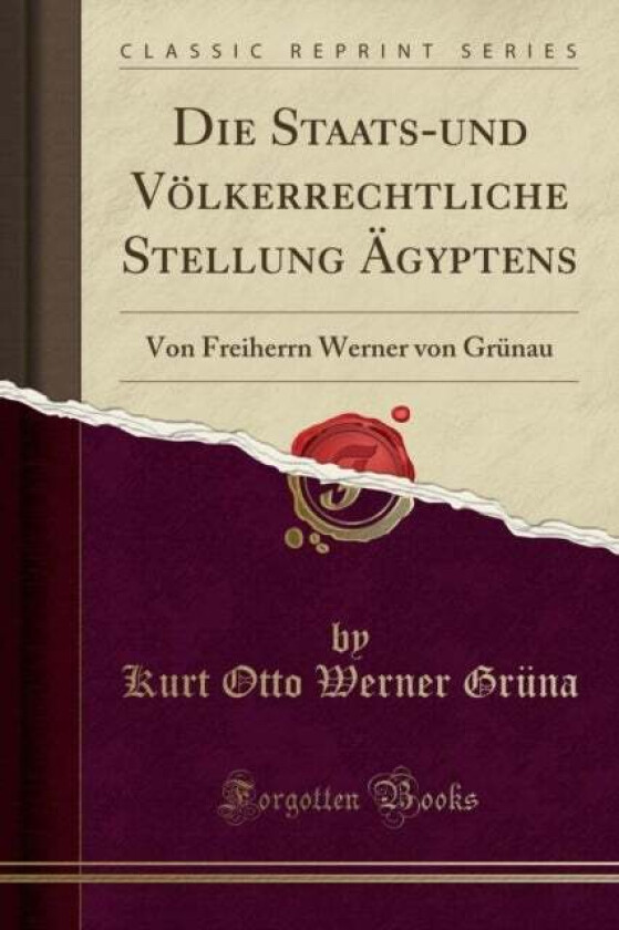 Die Staats-Und Voelkerrechtliche Stellung AEgyptens av Kurt Otto Werner Gruna