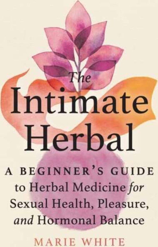 The Intimate Herbal av Marie White