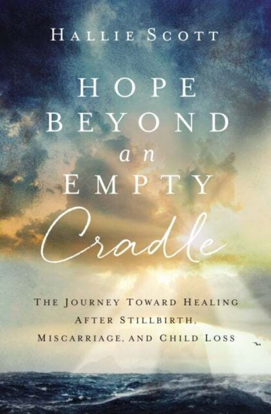 Hope Beyond an Empty Cradle av Hallie Scott