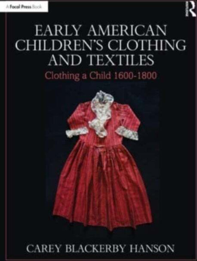 Early American Children's Clothing and Textiles av Carey Blackerby Hanson