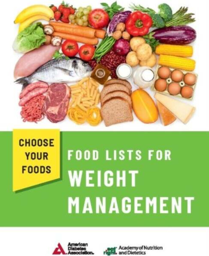 Choose Your Foods: Food Lists for Weight Management av Academy of Nutrition and Dietetics and American Diabetes Association