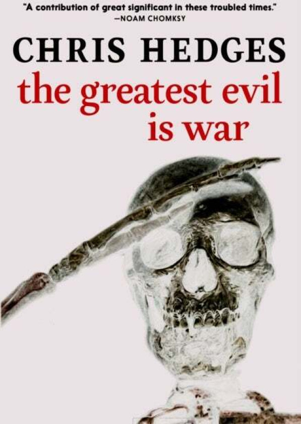 The Greatest Evil Is War av Chris Hedges