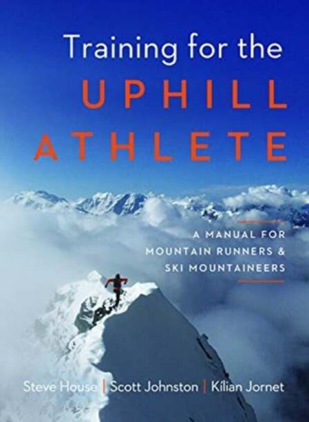 Training for the Uphill Athlete av Steve House, Scott Johnston, Kilian Jornet