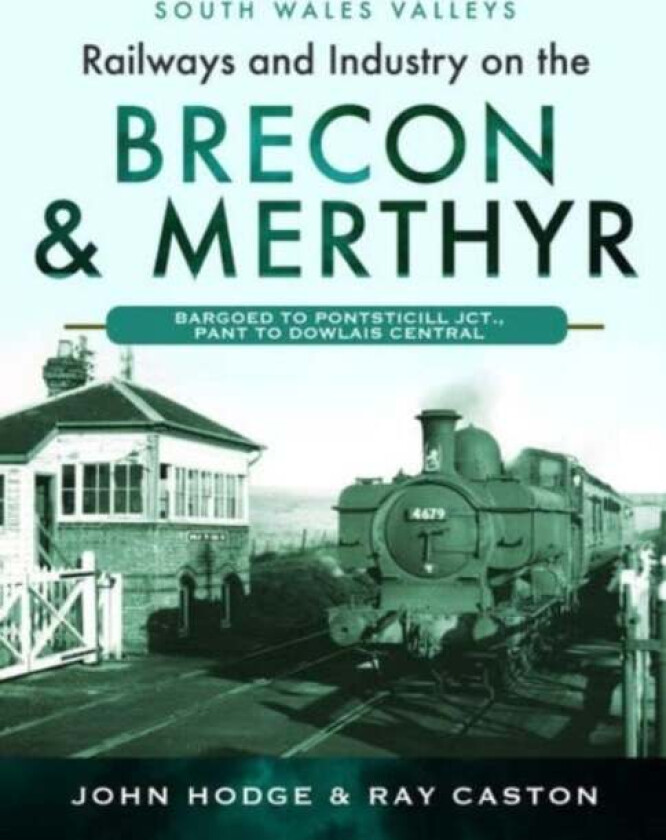 Railways and Industry on the Brecon & Merthyr av John Hodge, R J Caston