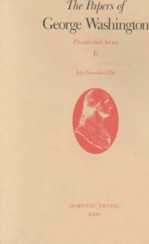 The Papers of George Washington v.6; Presidential Series;July-November 1790 av George Washington