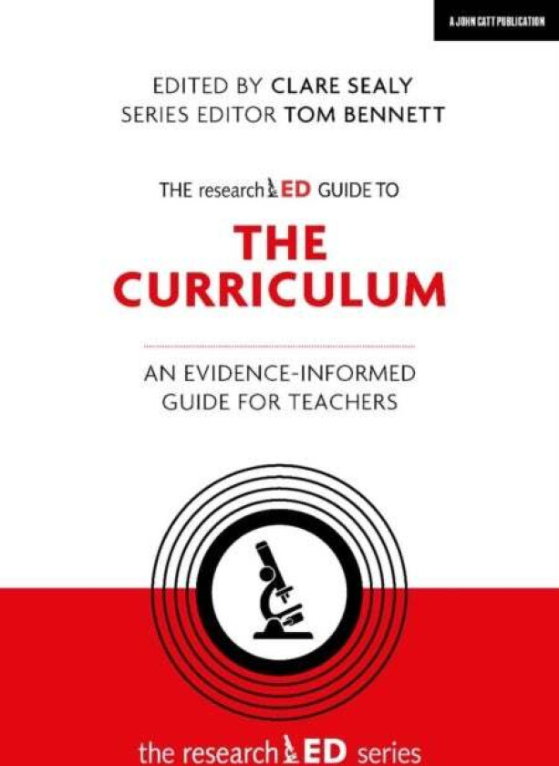 The researchED Guide to The Curriculum: An evidence-informed guide for teachers av Clare Sealy
