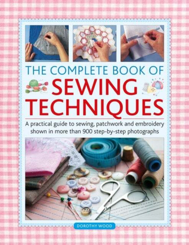 The Complete Book of Sewing Techniques av Dorothy Wood
