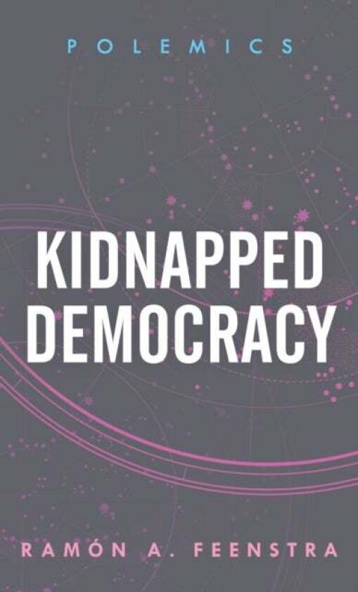 Kidnapped Democracy av Ramon A. Lecturer in the Department of Philosophy and Sociology Universitat Jaume I Feenstra