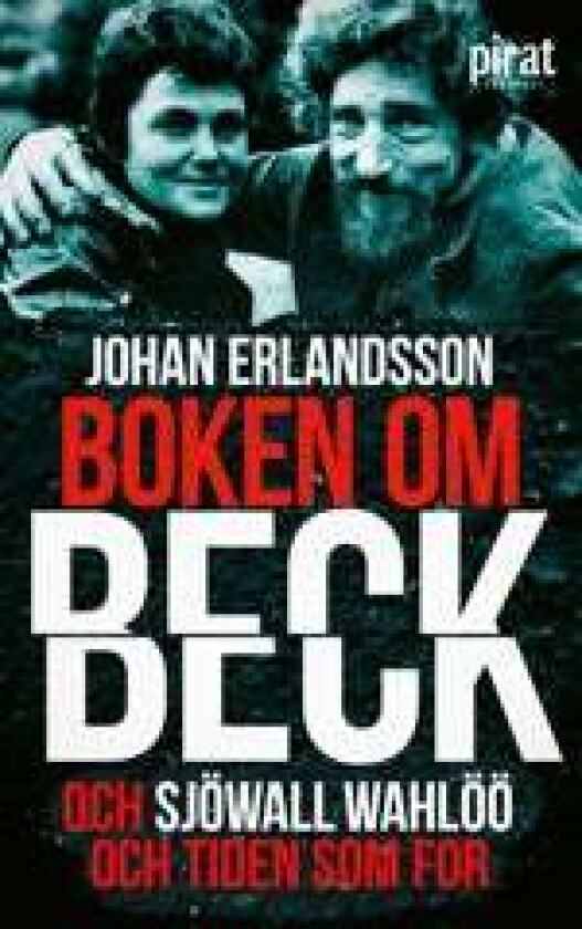 Boken om Beck och Sjöwall Wahlöö - och tiden som f av Johan Erlandsson