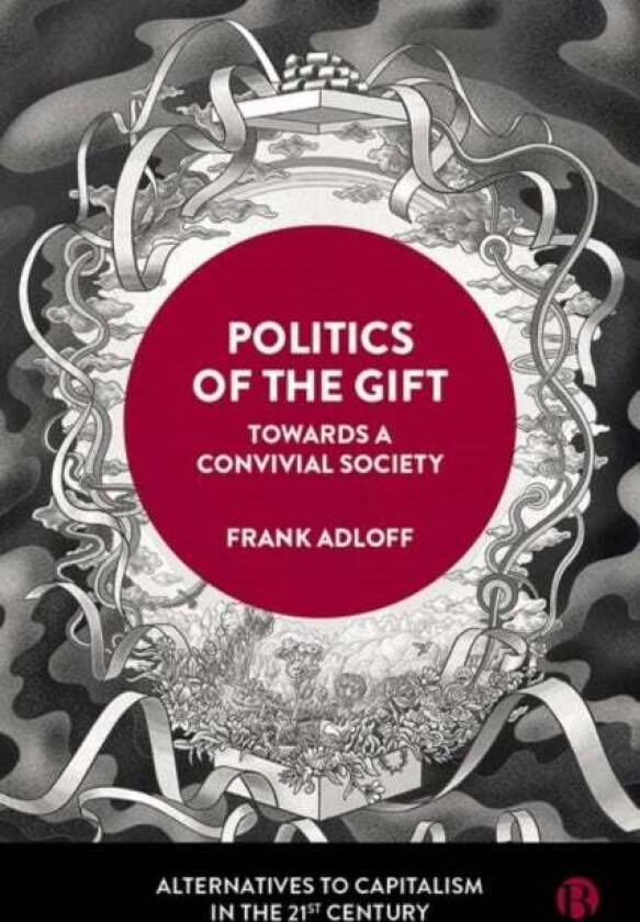 Politics of the Gift av Frank (University of Hamburg) Adloff