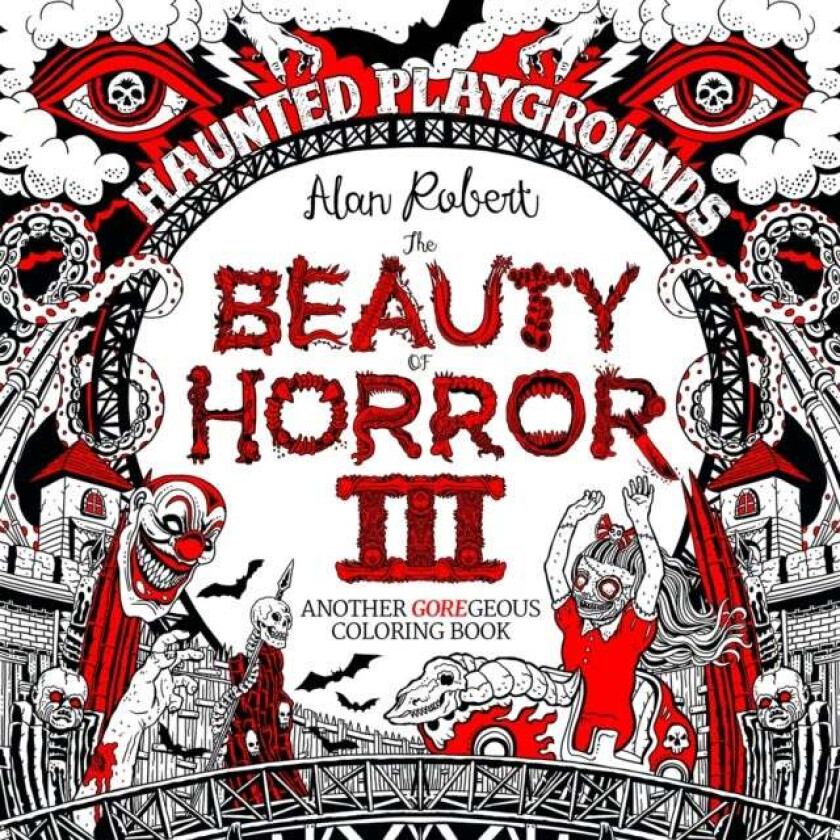 The Beauty of Horror 3: Haunted Playgrounds Coloring Book av Alan Robert