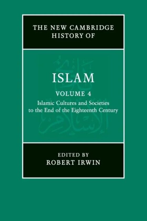 The New Cambridge History of Islam: Volume 4, Islamic Cultures and Societies to the End of the Eight