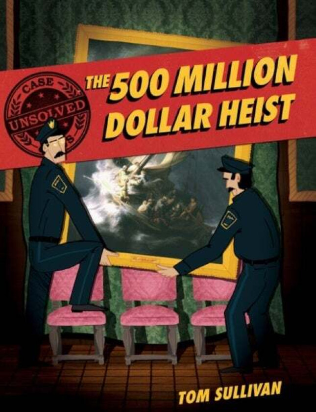 Unsolved Case Files: The 500 Million Dollar Heist av Tom Sullivan