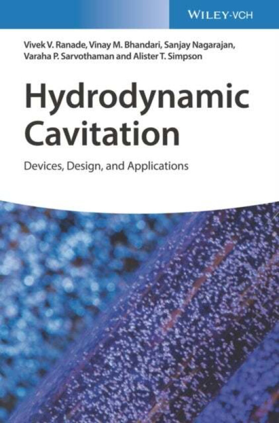 Hydrodynamic Cavitation av Vivek V. Ranade, Vinay M. Bhandari, Sanjay Nagarajan, Varaha P. Sarvothaman, Alister T. Simpson