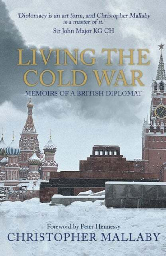Living the Cold War av Sir Christopher Mallaby