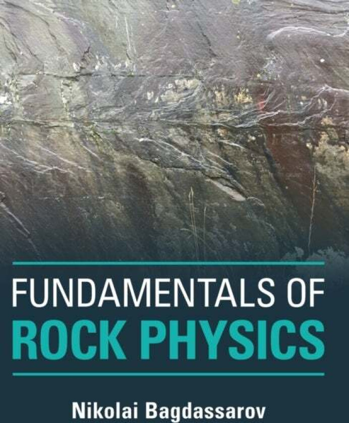 Fundamentals of Rock Physics av Nikolai (Goethe-Universitat Frankfurt Am Main) Bagdassarov