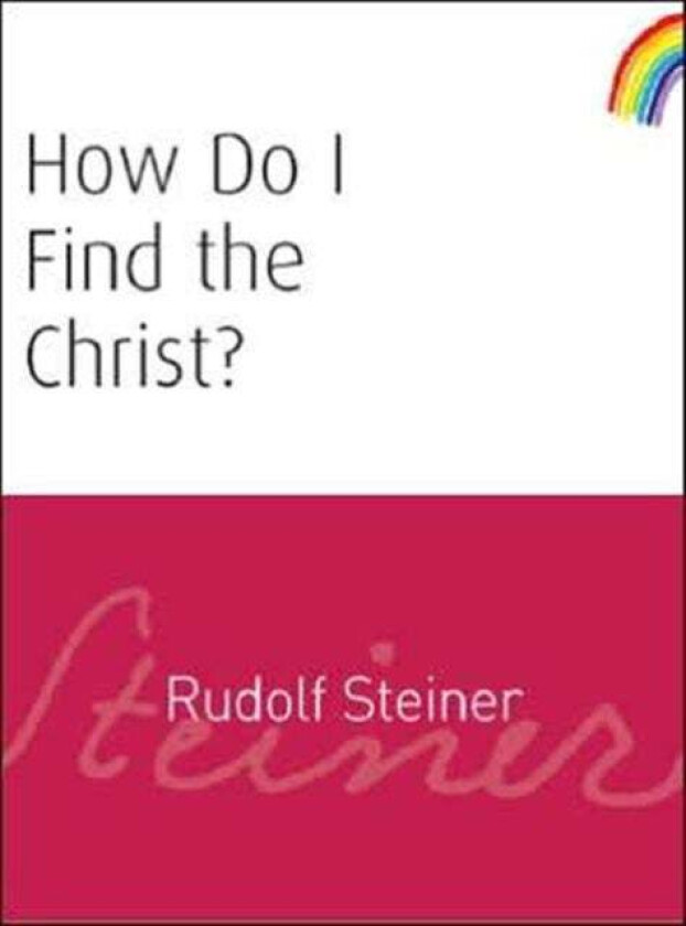 How Do I Find the Christ? av Rudolf Steiner