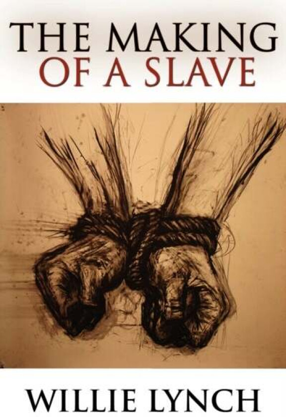 The Willie Lynch Letter and the Making of a Slave av Willie Lynch