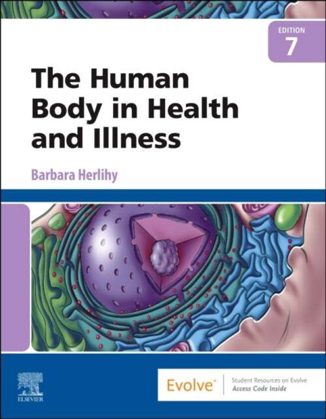 The Human Body in Health and Illness av Barbara (Professor School of Nursing and Herlihy