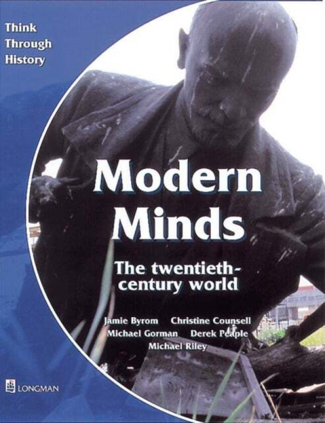 Modern Minds the twentieth-century world Pupil's Book av Jamie Byrom, Christine Counsell, Michael Riley, Derek Peaple, Mike Gorman