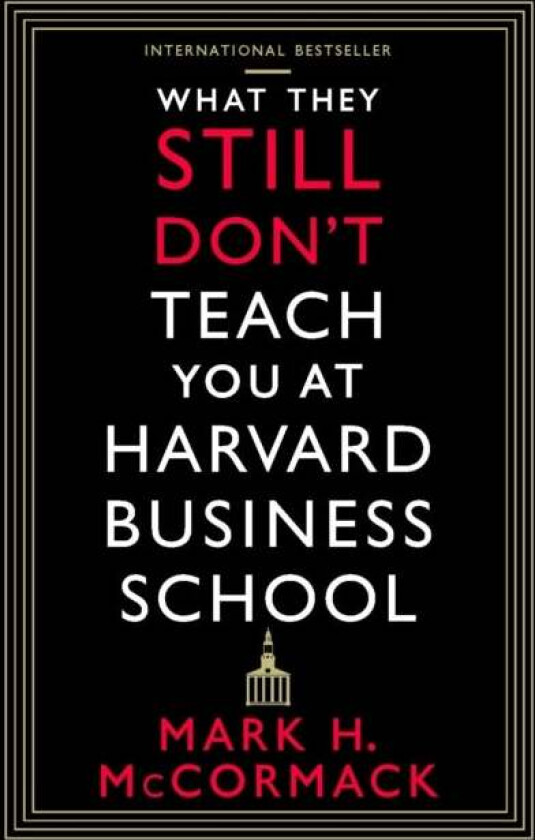 What They Still Don't Teach You At Harvard Business School av Mark H. McCormack